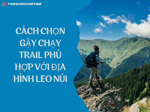 Cách chọn gậy chạy trail phù hợp với địa hình leo núi