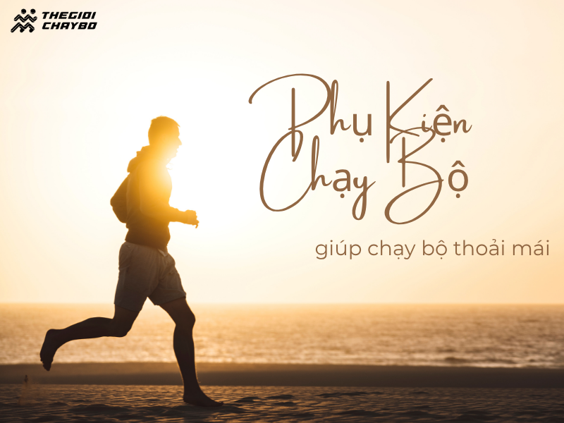 Phụ kiện chạy bộ nào giúp chạy bộ thoải mái hơn?