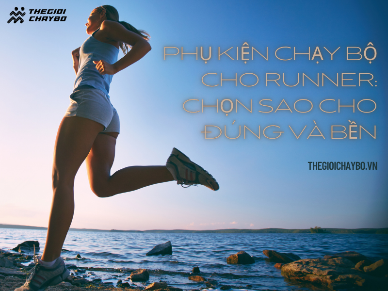 Phụ kiện chạy bộ cho runner: chọn sao cho đúng và bền
