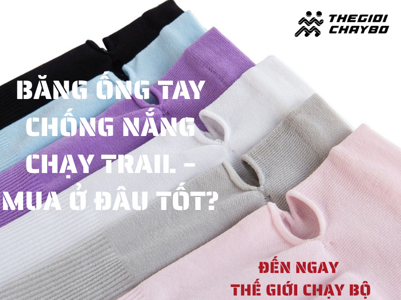 Băng ống tay chống nắng chạy trail – mua ở đâu tốt?