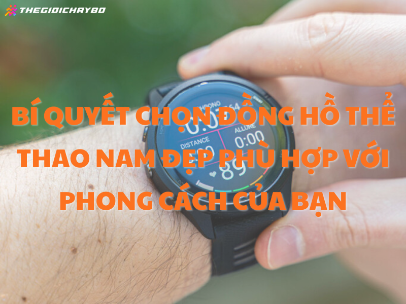 Bí quyết chọn đồng hồ thể thao nam đẹp phù hợp với phong cách của bạn