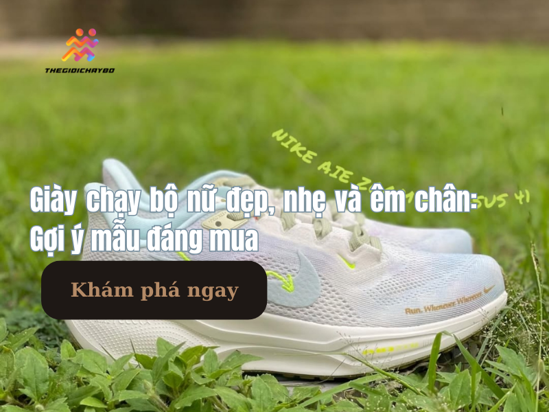 Giày chạy bộ nữ đẹp, nhẹ và êm chân