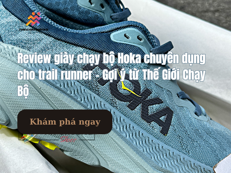 Review giày chạy bộ Hoka chuyên dụng cho trail runner