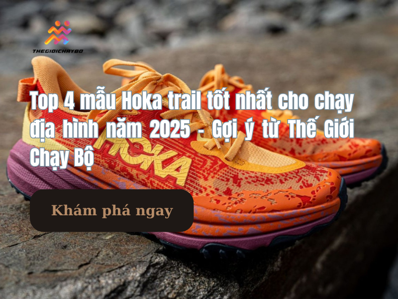 Top 4 mẫu Hoka trail tốt nhất cho chạy địa hình năm 2025