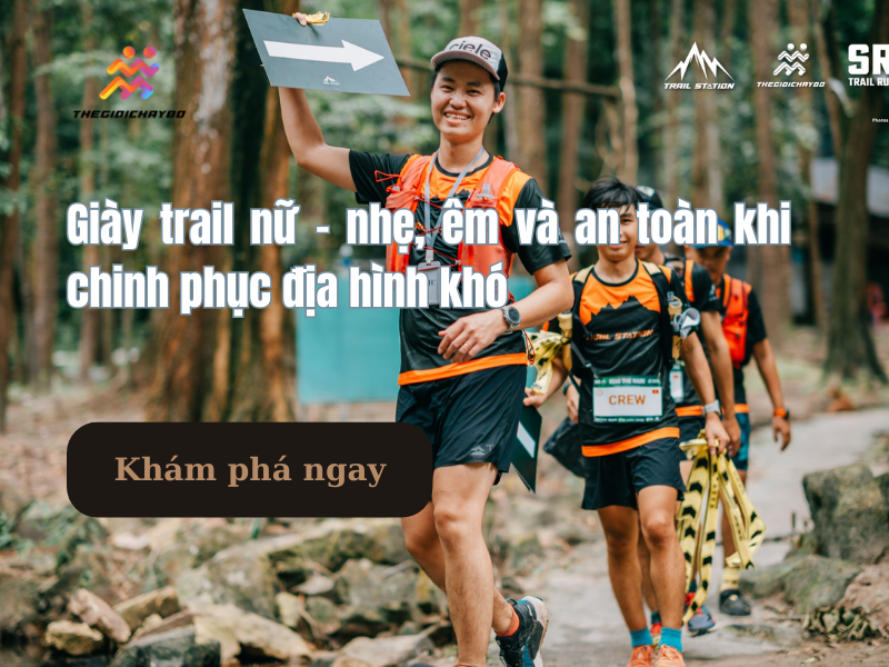 Giày trail nữ – nhẹ, êm và an toàn khi chinh phục địa hình khó
