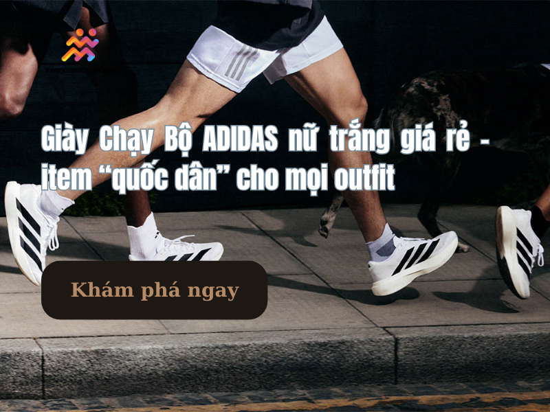 Giày Chạy Bộ ADIDAS nữ trắng  – item “quốc dân” cho mọi outfit
