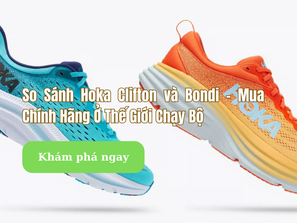 So Sánh Hoka Clifton và Hoka Bondi – Mua Chính Hãng Ở Thế Giới Chạy Bộ