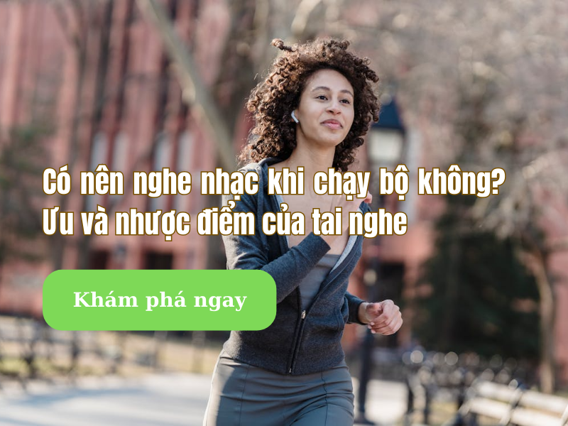 Có nên nghe nhạc khi chạy bộ? Ưu và nhược điểm của việc dùng tai nghe cho runner
