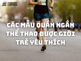 Các mẫu quần ngắn thể thao được giới trẻ yêu thích