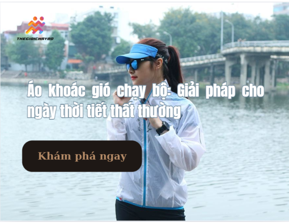 Áo khoác gió chạy bộ: Giải pháp cho ngày thời tiết thất thường