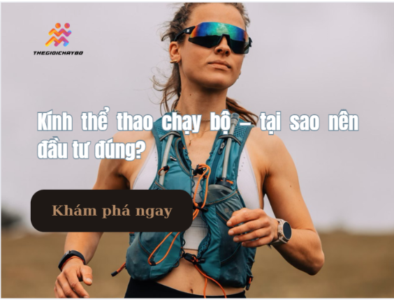 Kính thể thao chạy bộ — tại sao nên đầu tư đúng?