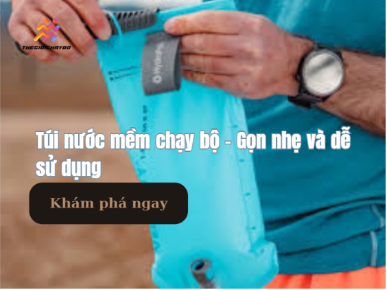 Túi nước mềm chạy bộ – Gọn nhẹ và dễ sử dụng