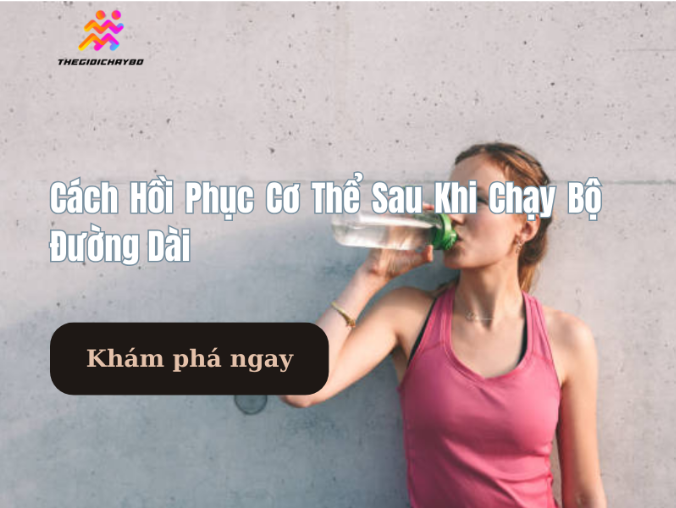 Cách Hồi Phục Cơ Thể Sau Khi Chạy Bộ Đường Dài Hiệu Quả
