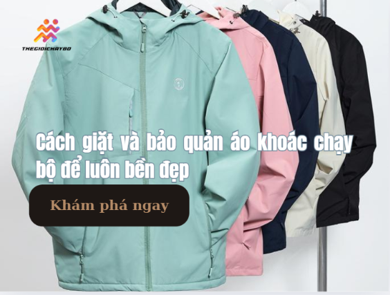 Cách giặt và bảo quản áo khoác chạy bộ để luôn bền đẹp