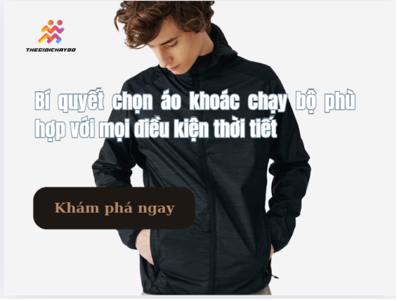 Bí quyết chọn áo khoác chạy bộ phù hợp với mọi điều kiện thời tiết