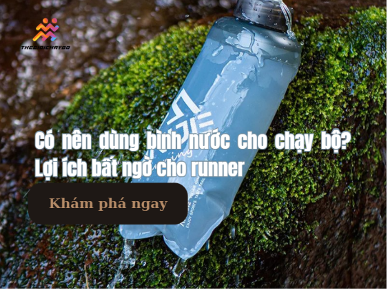Có nên dùng bình nước cho chạy bộ? Lợi ích bất ngờ cho runner