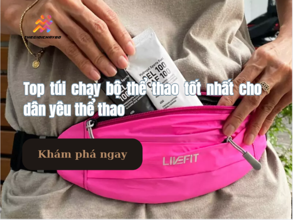 Top túi chạy bộ thể thao tốt nhất cho dân yêu thể thao