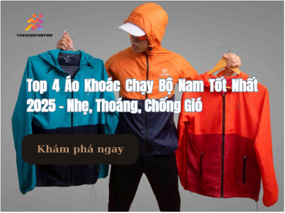 Top 4 Áo Khoác Chạy Bộ Nam Tốt Nhất 2025 – Nhẹ, Thoáng, Chống Gió