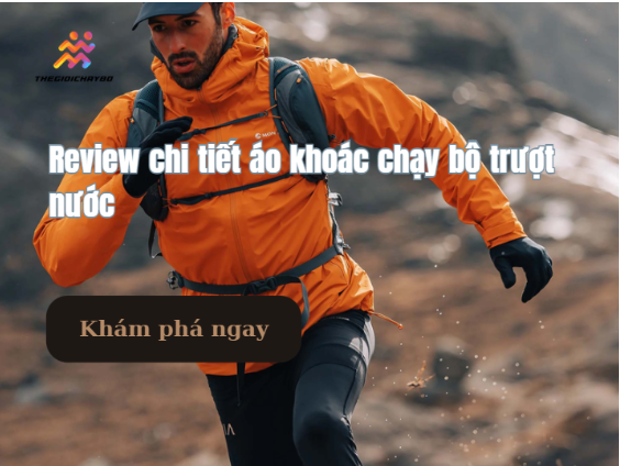 Review chi tiết áo khoác chạy bộ trượt nước