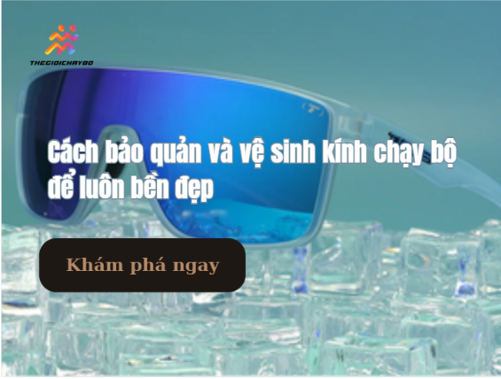 Cách bảo quản vệ sinh kính thể tha chạy bộ bền đẹp