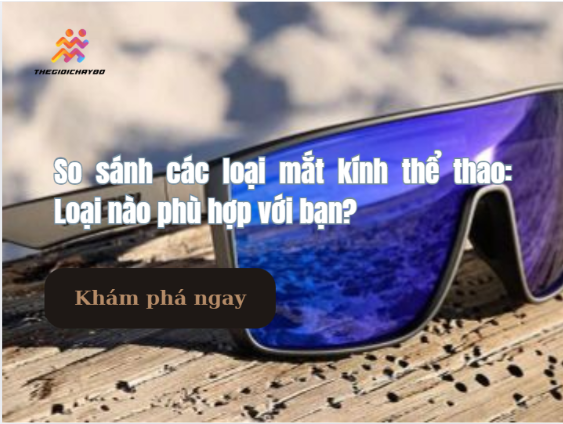 So sánh các loại mắt kính thể thao: Loại nào phù hợp?