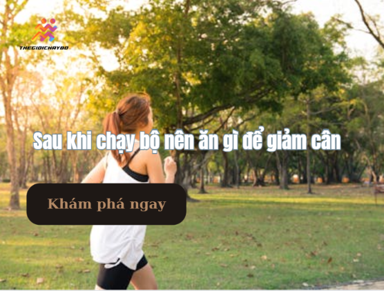 Sau khi chạy bộ giảm cân nên ăn gì