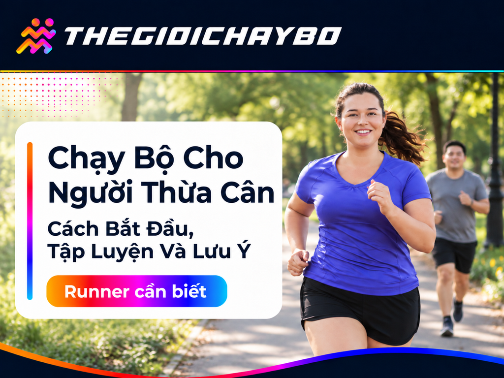 Chạy Bộ Cho Người Thừa Cân: Cách Bắt Đầu, Tập Luyện Và Lưu Ý An Toàn