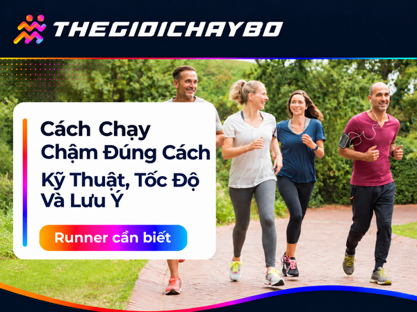 Cách Chạy Chậm Đúng Cách Cho Runner: Kỹ Thuật, Tốc Độ Và Lưu Ý