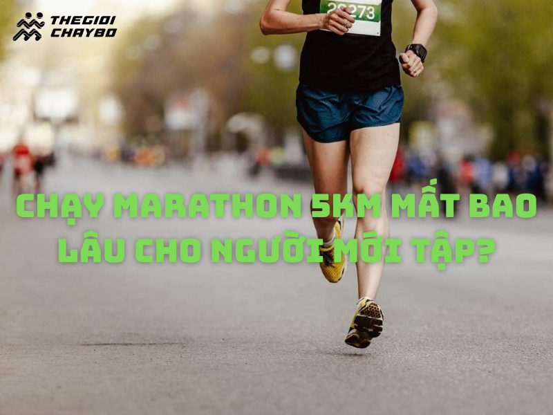 Chạy marathon 5km mất bao lâu cho người mới tập?