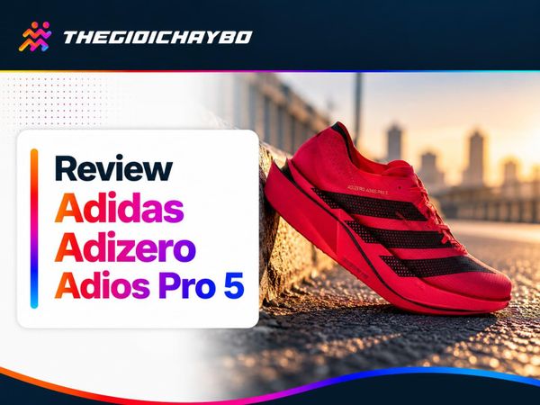 Review Adidas Adizero Adios Pro 5: Nhẹ Hơn, Nảy Hơn Và Có Đáng Để Nâng Cấp?