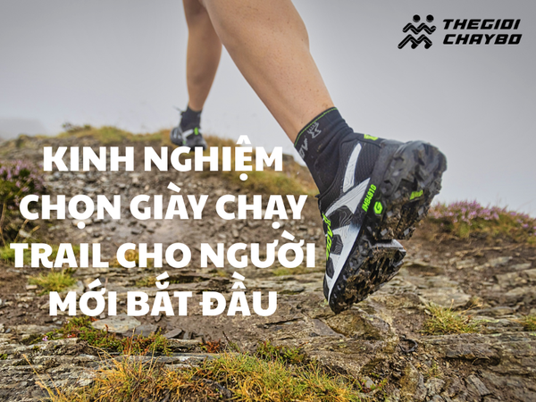 Kinh nghiệm chọn giày chạy trail cho người mới bắt đầu