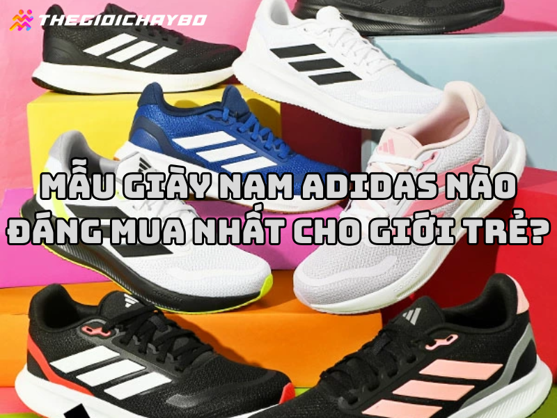 Mẫu giày nam Adidas nào đáng mua nhất cho giới trẻ?