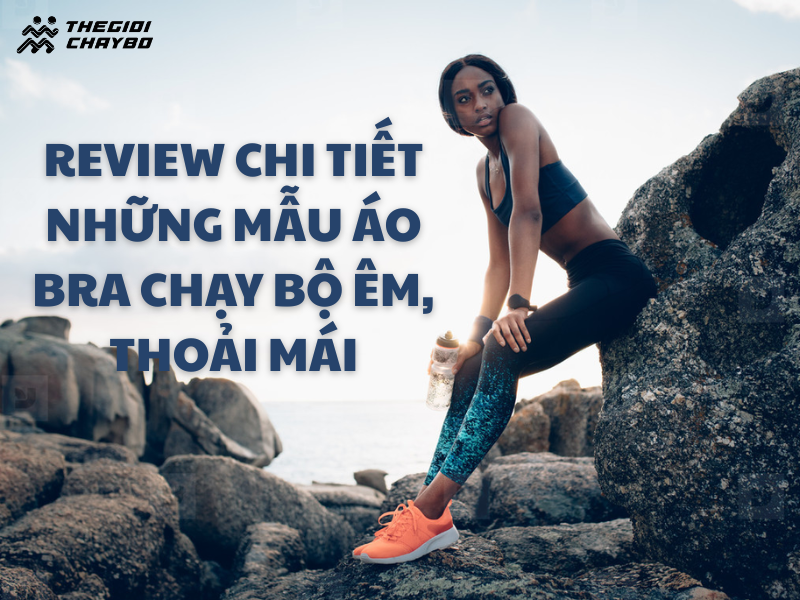 Review chi tiết những mẫu áo bra chạy bộ êm ái, thoải mái