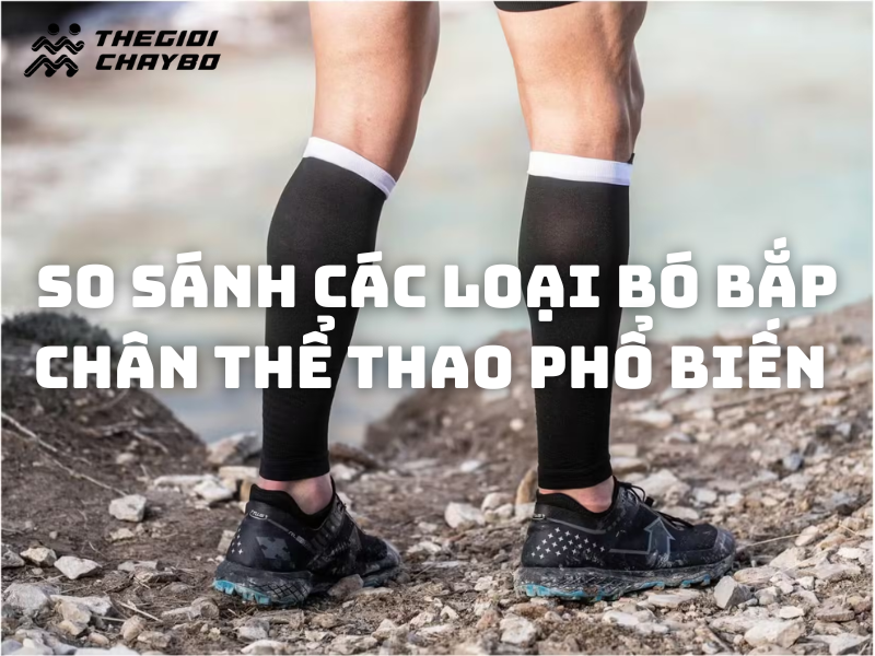 So sánh các loại bó bắp chân thể thao phổ biến hiện nay