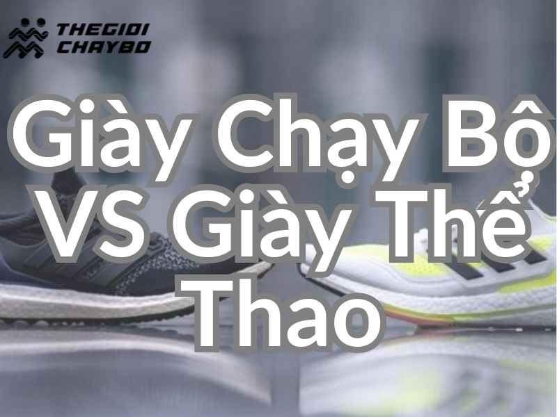 Giày chạy bộ hay giày thể thao:  Nên chọn loại nào để chạy đường dài