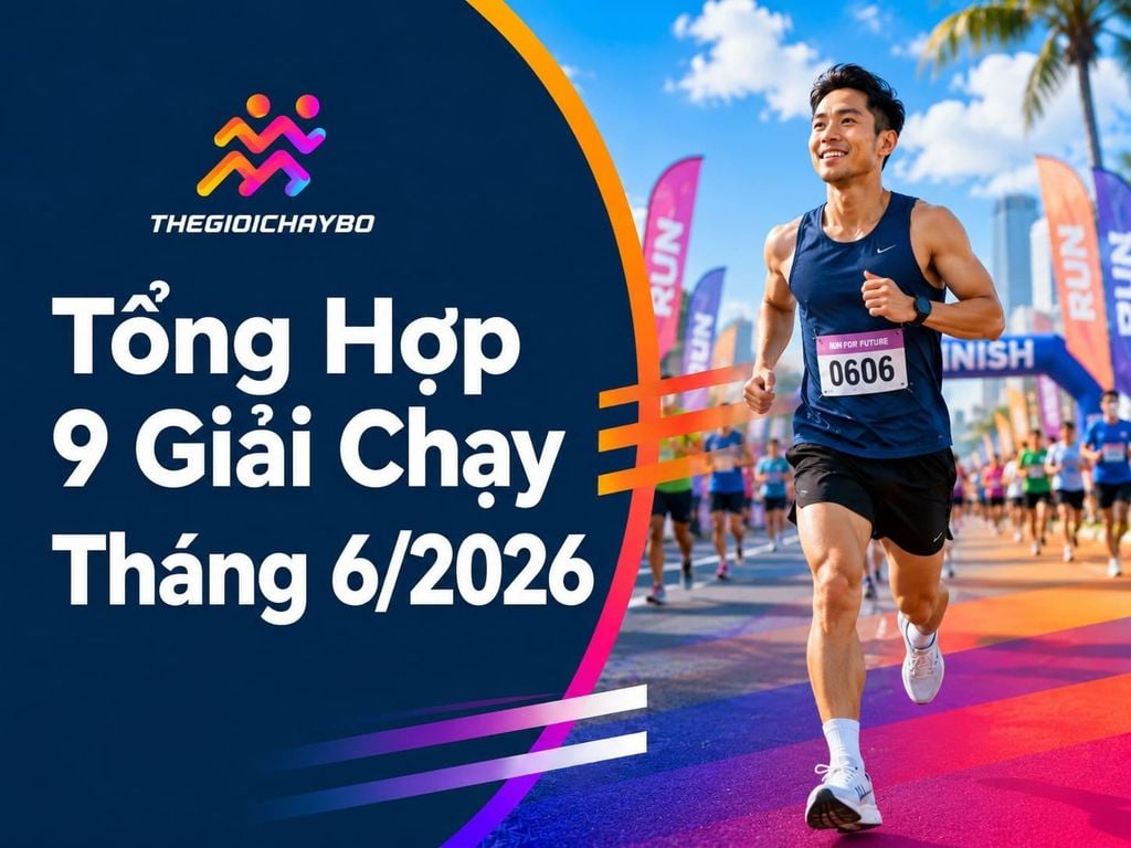 9 Giải Chạy Tháng 6/2026 Giúp Runner Khởi Động Mùa Hè Năng Lượng