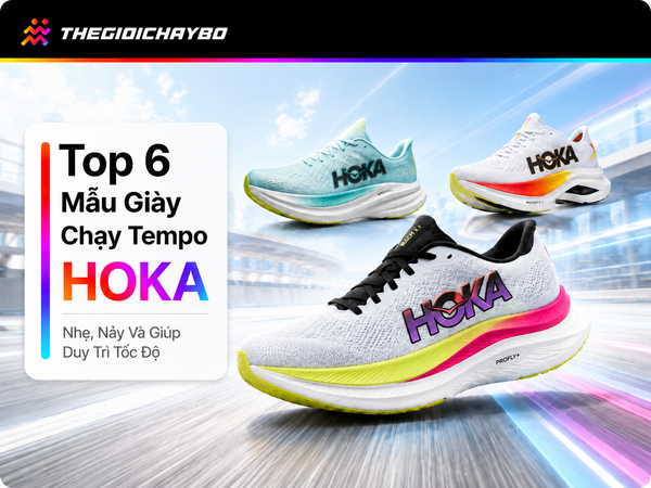 Top 6 Mẫu Giày HOKA Chạy Tempo Nhẹ, Nảy Duy Trì Tốc Độ Tốt