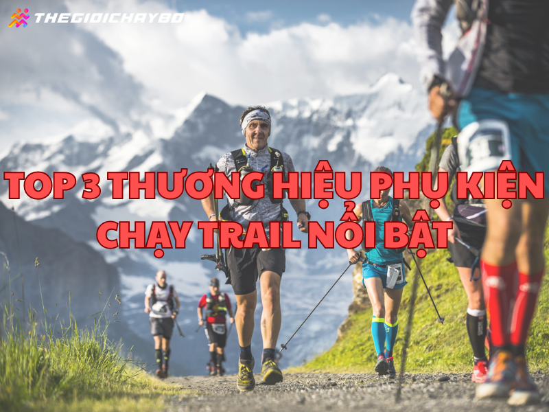 Top3 thương hiệu phụ kiện chạy trail nổi bật
