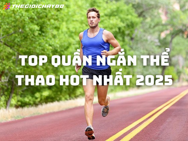 Top quần ngắn thể thao hot nhất 2025