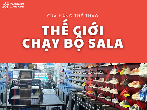 Review Chi Tiết Cửa Hàng Đồ Thể Thao Thế Giới Chạy Bộ Sala Chính Hãng