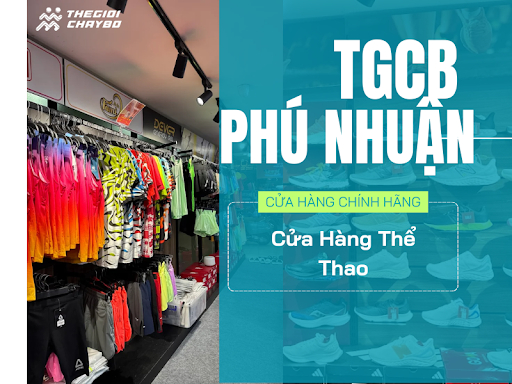 Cửa Hàng Đồ Thể Thao Thế Giới Chạy Bộ Phú Nhuận: Địa Điểm Mua Sắm Cho Dân Chạy Bộ