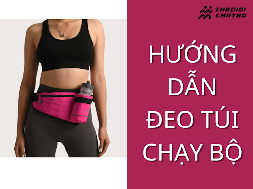 Hướng Dẫn Dùng Túi Đeo Chạy Bộ Đúng Cách