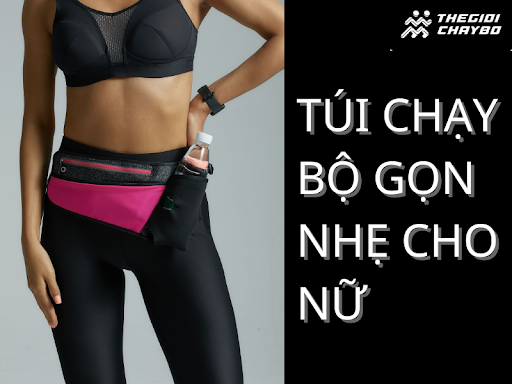 Gợi Ý Túi Đeo Chạy Bộ Gọn Nhẹ Cho Nữ Giới Yêu Thích Fitness