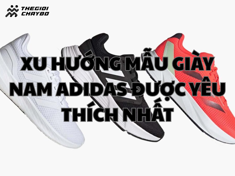 Xu hướng mẫu giày nam Adidas được yêu thích nhất