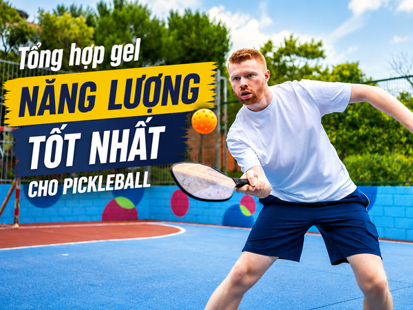 Tổng hợp gel năng lượng tốt nhất cho pickleball