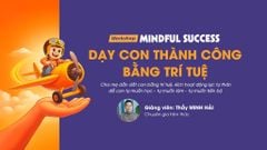Workshop Mindful Success - Dạy con thành công bằng trí tuệ