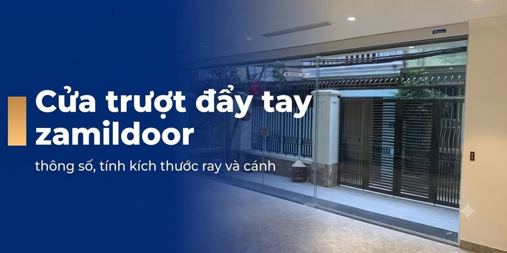 Cửa trượt đẩy tay Zamilldoor bản 131: thông số, cách tính kích thước ray và cánh