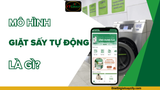 Mô Hình Giặt Sấy Tự Động Là Gì? Xu Hướng Kinh Doanh Trong Thời Đại Số