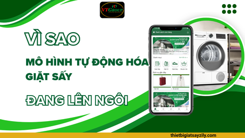 Vì Sao Mô Hình Tự Động Hóa Giặt Sấy Đang Lên Ngôi?