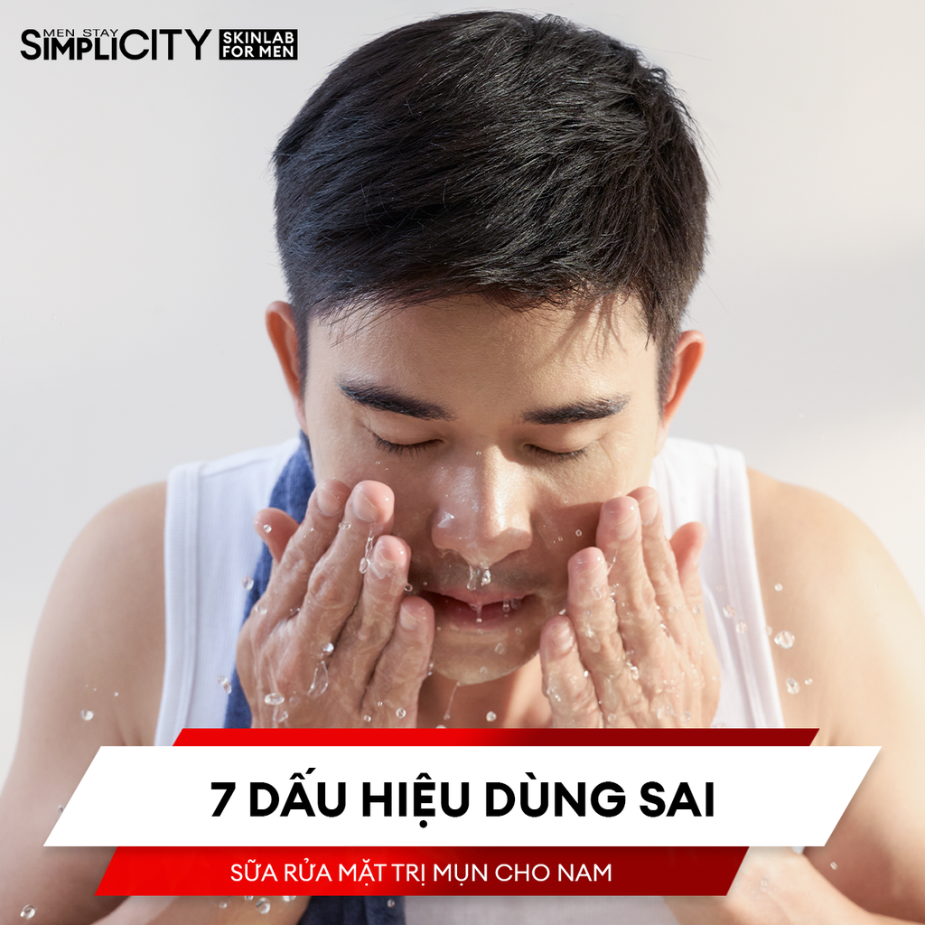 7 dấu hiệu anh em đang dùng sai sữa rửa mặt trị mụn cho nam